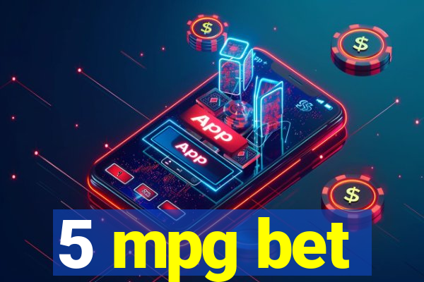 5 mpg bet
